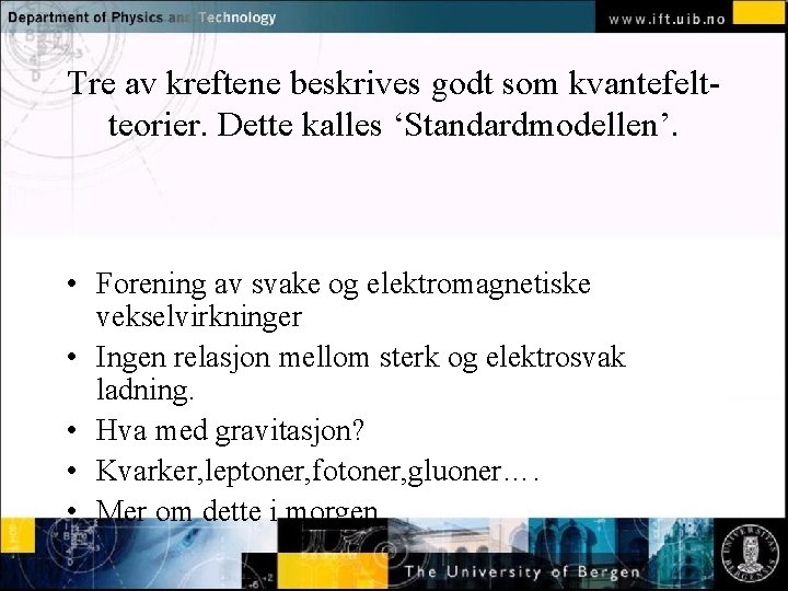 Tre av kreftene beskrives godt som kvantefeltteorier. Dette kalles ‘Standardmodellen’. Normal text - click