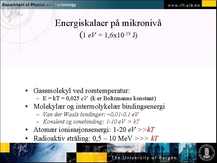 Energiskalaer på mikronivå (1 e. V = 1, 6 x 10 -19 J) Normal