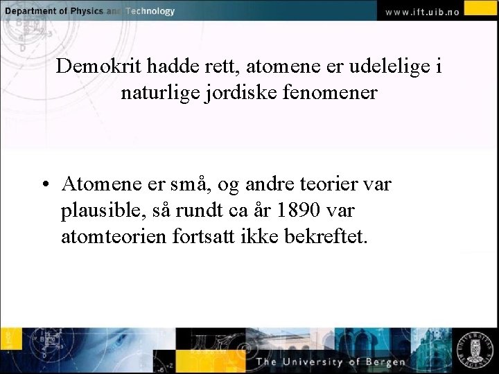 Demokrit hadde rett, atomene er udelelige i naturlige jordiske fenomener Normal text - click