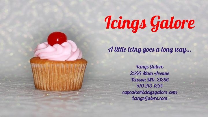 Icings Galore A little icing goes a long way… Icings Galore 2500 Main Avenue