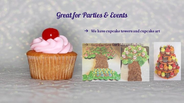 Great for Parties & Events ➔ We have cupcake towers and cupcake art ➔