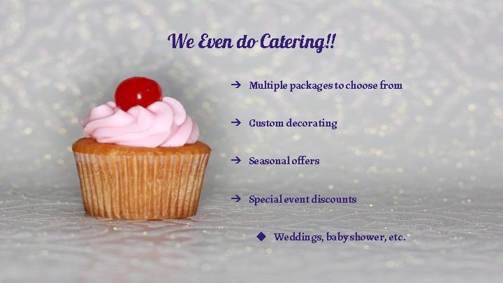 We Even do Catering!! ➔ Multiple packages to choose from ➔ Custom decorating ➔