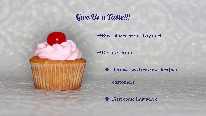 Give Us a Taste!!! ➔Buy a dozen or just buy one! ➔Oct. 10 -