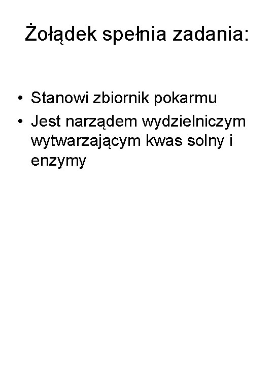 Żołądek spełnia zadania: • Stanowi zbiornik pokarmu • Jest narządem wydzielniczym wytwarzającym kwas solny