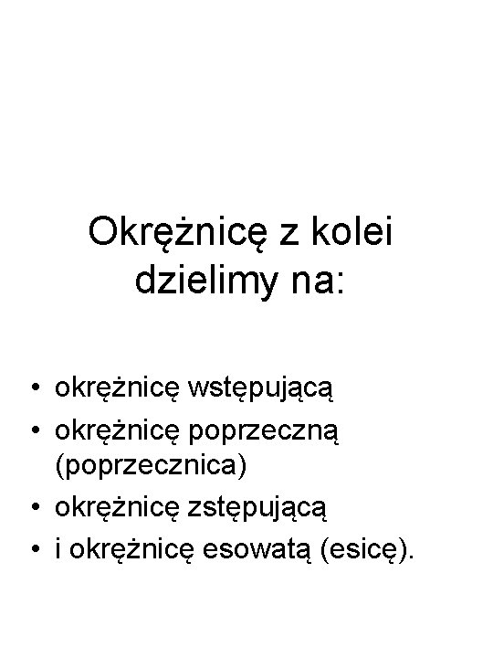 Okrężnicę z kolei dzielimy na: • okrężnicę wstępującą • okrężnicę poprzeczną (poprzecznica) • okrężnicę