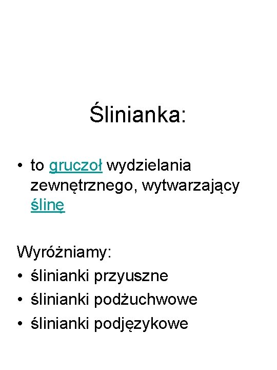 Ślinianka: • to gruczoł wydzielania zewnętrznego, wytwarzający ślinę Wyróżniamy: • ślinianki przyuszne • ślinianki