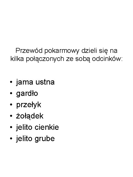 Przewód pokarmowy dzieli się na kilka połączonych ze sobą odcinków: • • • jama