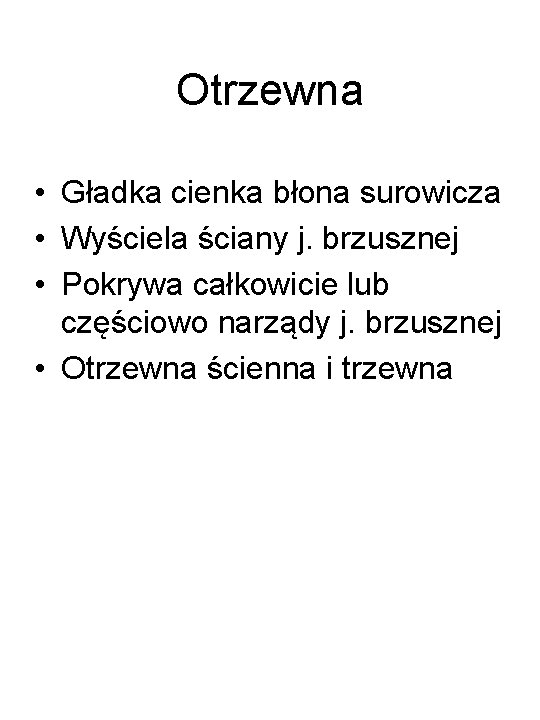 Otrzewna • Gładka cienka błona surowicza • Wyściela ściany j. brzusznej • Pokrywa całkowicie