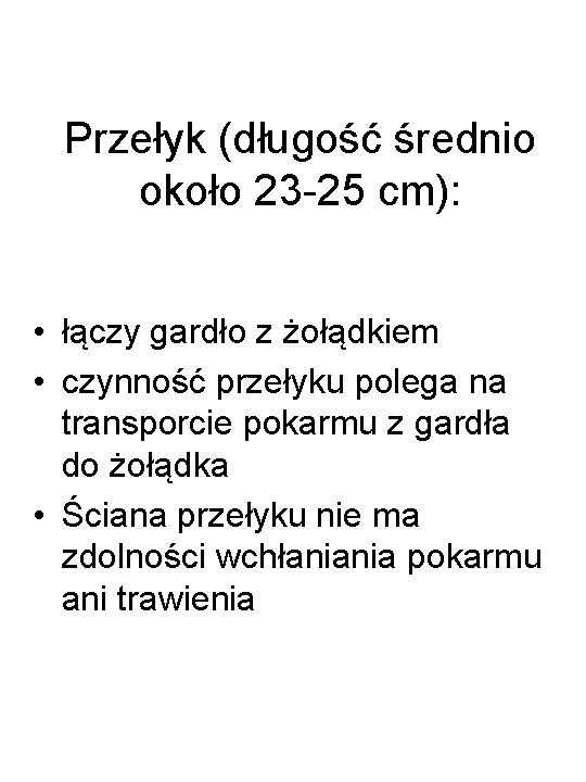 Przełyk (długość średnio około 23 -25 cm): • łączy gardło z żołądkiem • czynność