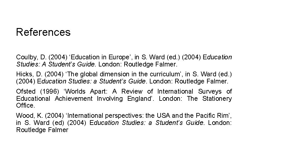 References Coulby, D. (2004) ‘Education in Europe’, in S. Ward (ed. ) (2004) Education