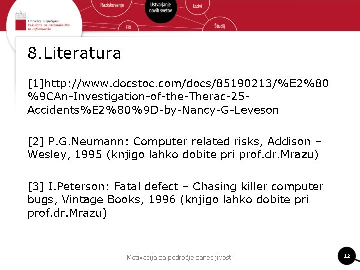 8. Literatura [1]http: //www. docstoc. com/docs/85190213/%E 2%80 %9 CAn-Investigation-of-the-Therac-25 Accidents%E 2%80%9 D-by-Nancy-G-Leveson [2] P.