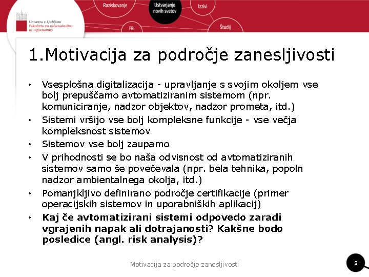 1. Motivacija za področje zanesljivosti • • • Vsesplošna digitalizacija - upravljanje s svojim