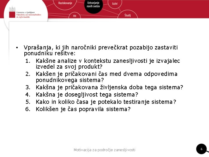  • Vprašanja, ki jih naročniki prevečkrat pozabijo zastaviti ponudniku rešitve: 1. Kakšne analize