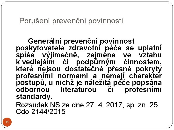 Porušení prevenční povinnosti Generální prevenční povinnost poskytovatele zdravotní péče se uplatní spíše výjimečně, zejména