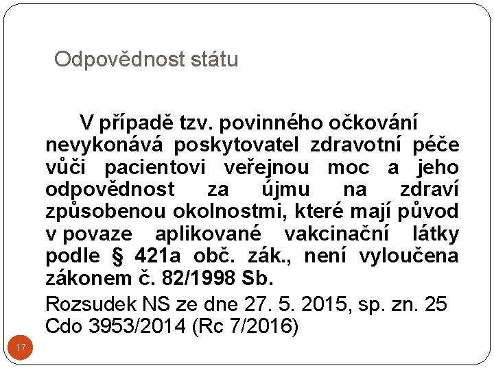 Odpovědnost státu V případě tzv. povinného očkování nevykonává poskytovatel zdravotní péče vůči pacientovi veřejnou