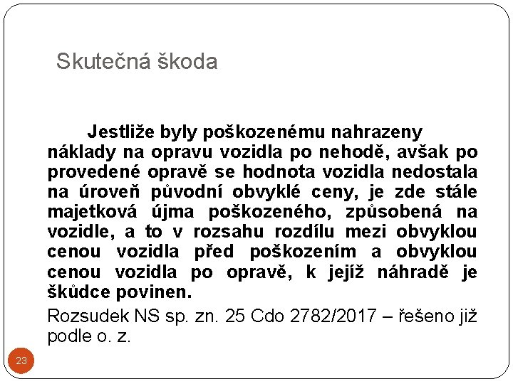 Skutečná škoda Jestliže byly poškozenému nahrazeny náklady na opravu vozidla po nehodě, avšak po