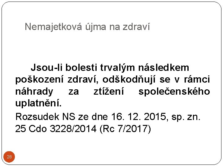 Nemajetková újma na zdraví Jsou-li bolesti trvalým následkem poškození zdraví, odškodňují se v rámci