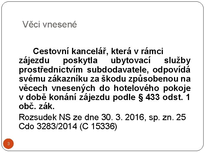 Věci vnesené Cestovní kancelář, která v rámci zájezdu poskytla ubytovací služby prostřednictvím subdodavatele, odpovídá