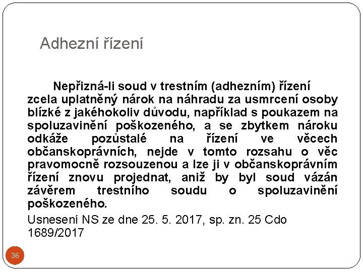 Adhezní řízení Nepřizná-li soud v trestním (adhezním) řízení zcela uplatněný nárok na náhradu za