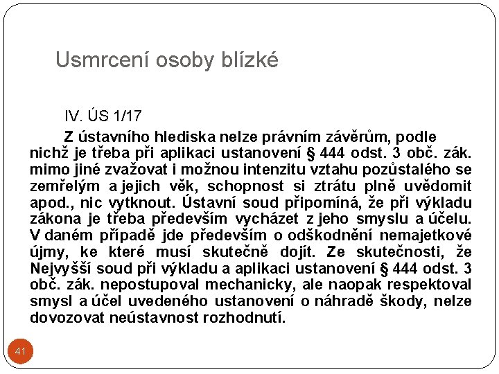 Usmrcení osoby blízké IV. ÚS 1/17 Z ústavního hlediska nelze právním závěrům, podle nichž