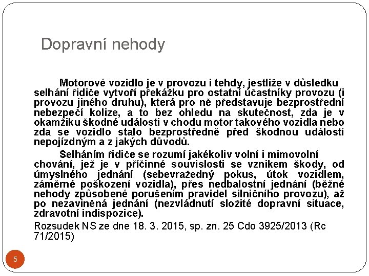 Dopravní nehody Motorové vozidlo je v provozu i tehdy, jestliže v důsledku selhání řidiče