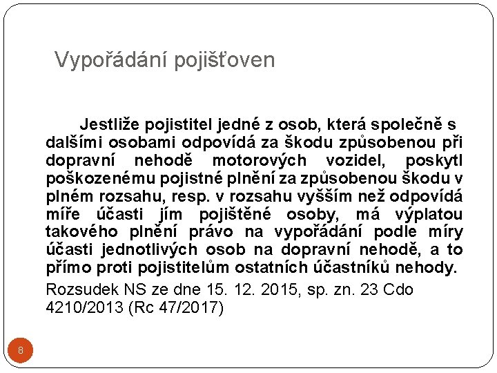 Vypořádání pojišťoven Jestliže pojistitel jedné z osob, která společně s dalšími osobami odpovídá za