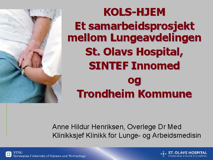 KOLS-HJEM Et samarbeidsprosjekt mellom Lungeavdelingen St. Olavs Hospital, SINTEF Innomed og Trondheim Kommune Anne