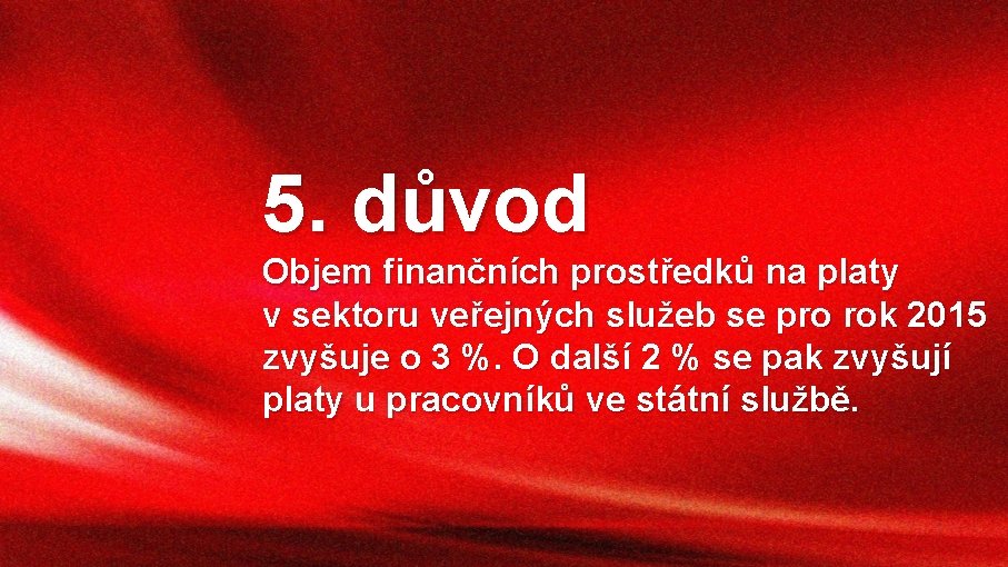 5. důvod Objem finančních prostředků na platy v sektoru veřejných služeb se pro rok