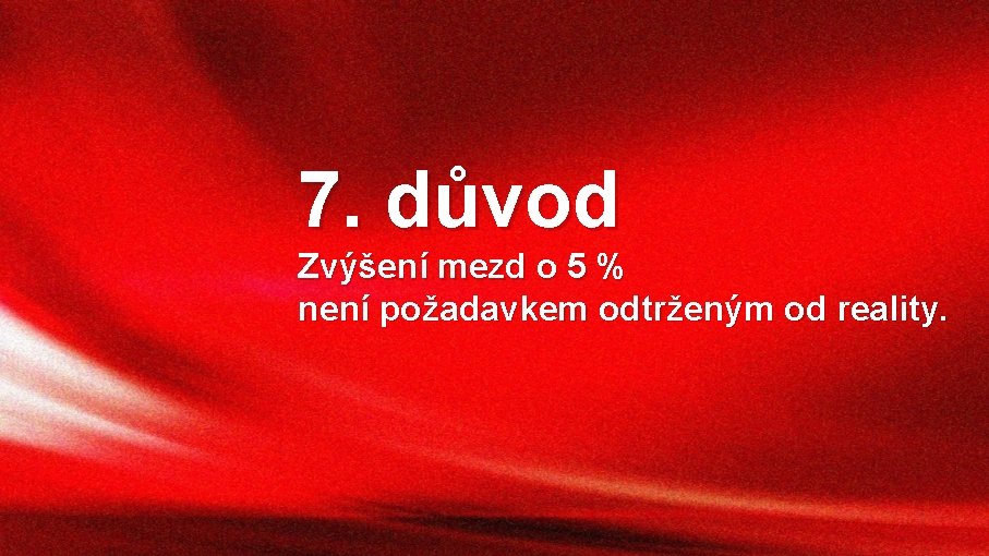 7. důvod Zvýšení mezd o 5 % není požadavkem odtrženým od reality. 