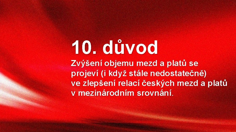 10. důvod Zvýšení objemu mezd a platů se projeví (i když stále nedostatečně) ve