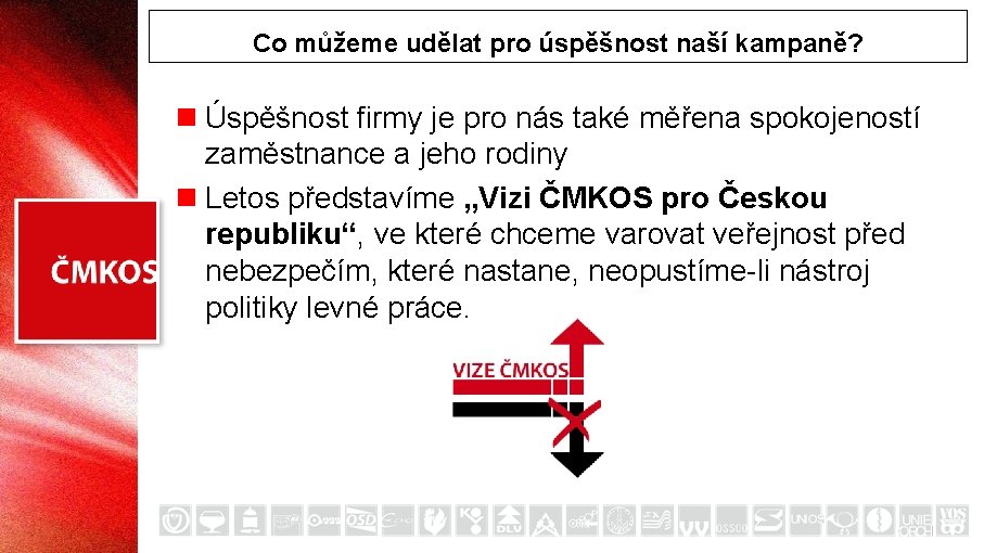 Co můžeme udělat pro úspěšnost naší kampaně? n Úspěšnost firmy je pro nás také