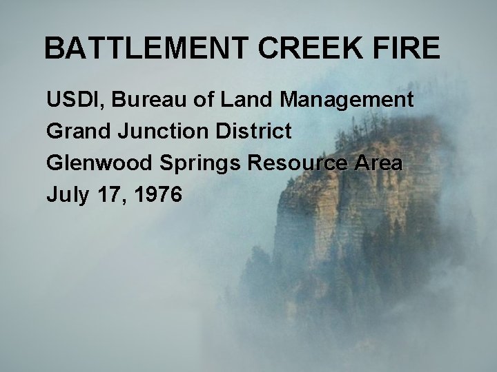 BATTLEMENT CREEK FIRE USDI, Bureau of Land Management Grand Junction District Glenwood Springs Resource