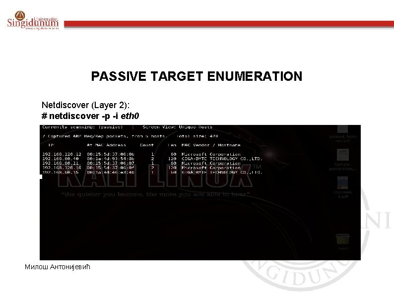 PASSIVE TARGET ENUMERATION Netdiscover (Layer 2): # netdiscover -p -i eth 0 Милош Антонијевић