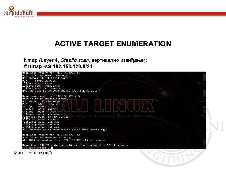 ACTIVE TARGET ENUMERATION Nmap (Layer 4, Stealth scan, вертикално извиђање): # nmap -s. S