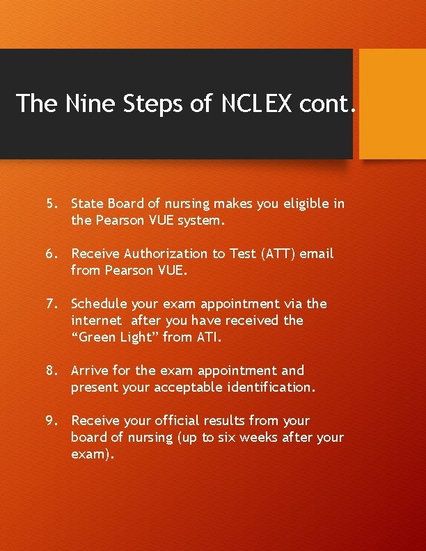 The Nine Steps of NCLEX cont. 5. State Board of nursing makes you eligible
