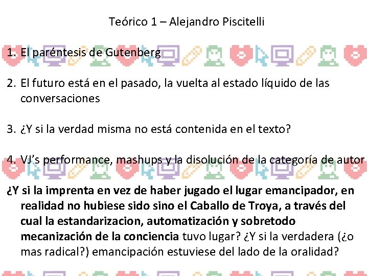 Teórico 1 – Alejandro Piscitelli 1. El paréntesis de Gutenberg 2. El futuro está