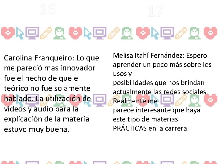 16 Carolina Franqueiro: Lo que me pareció mas innovador fue el hecho de que