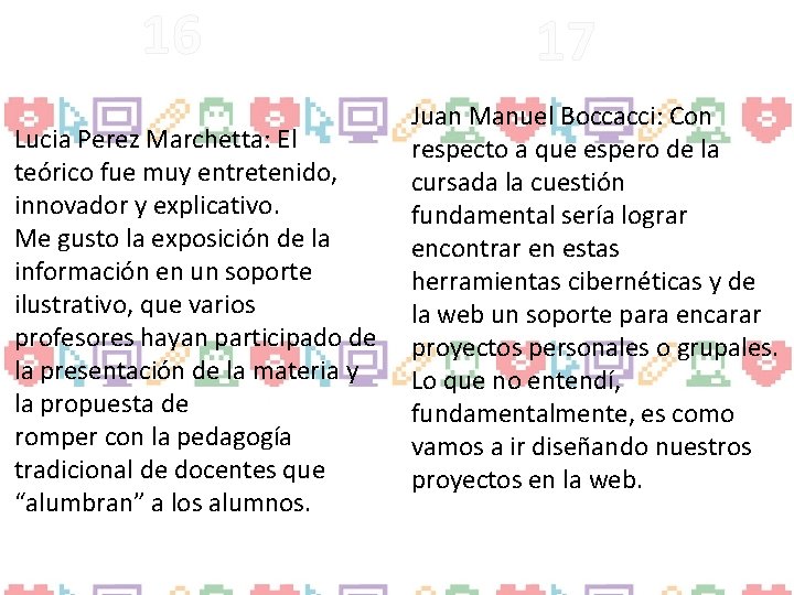 16 Lucia Perez Marchetta: El teórico fue muy entretenido, innovador y explicativo. Me gusto