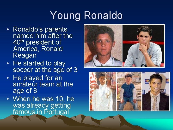 Young Ronaldo • Ronaldo’s parents named him after the 40 th president of America,