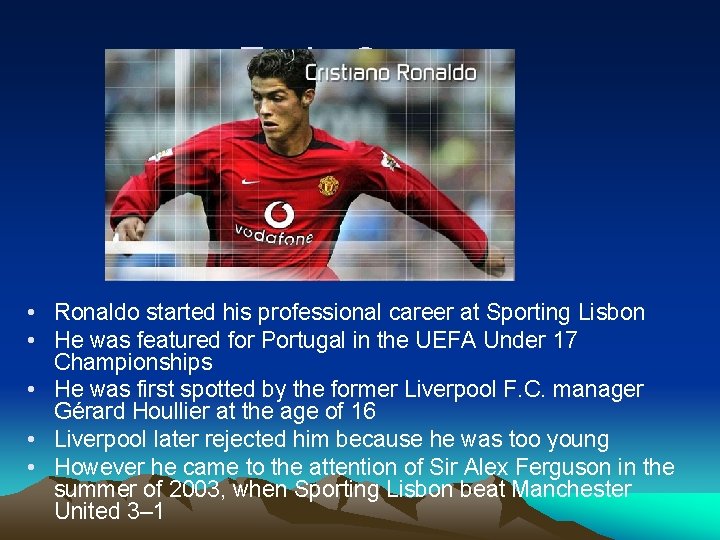 Early Career • Ronaldo started his professional career at Sporting Lisbon • He was