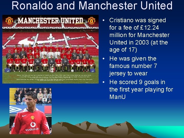 Ronaldo and Manchester United • Cristiano was signed for a fee of £ 12.