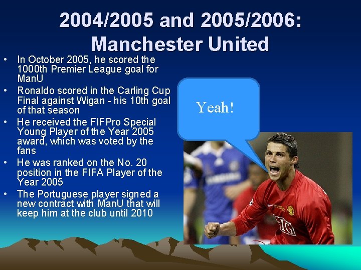 2004/2005 and 2005/2006: Manchester United • In October 2005, he scored the 1000 th