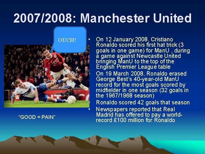 2007/2008: Manchester United OUCH! “GOOD = PAIN” • On 12 January 2008, Cristiano Ronaldo