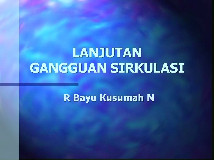 LANJUTAN GANGGUAN SIRKULASI R Bayu Kusumah N 