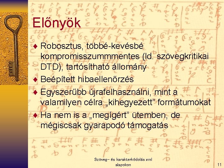 Előnyök ¨ Robosztus, többé-kevésbé kompromisszummmentes (ld. szövegkritikai DTD), tartósítható állomány ¨ Beépített hibaellenőrzés ¨