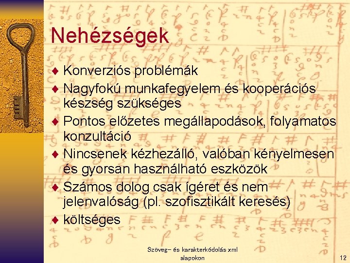 Nehézségek ¨ Konverziós problémák ¨ Nagyfokú munkafegyelem és kooperációs készség szükséges ¨ Pontos előzetes