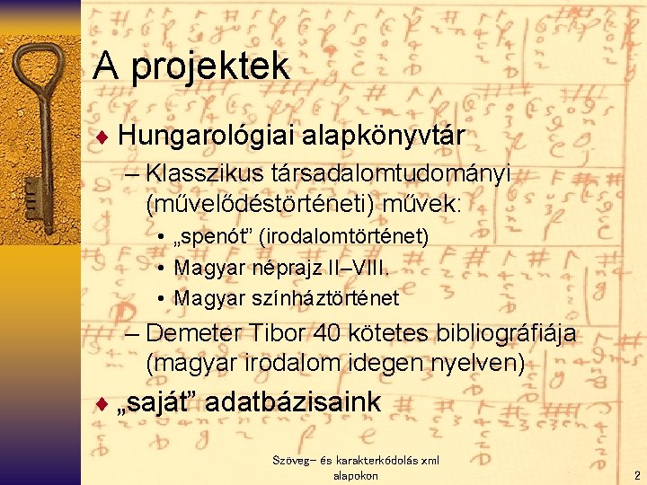 A projektek ¨ Hungarológiai alapkönyvtár – Klasszikus társadalomtudományi (művelődéstörténeti) művek: • „spenót” (irodalomtörténet) •