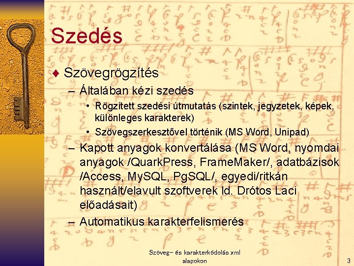 Szedés ¨ Szövegrögzítés – Általában kézi szedés • Rögzített szedési útmutatás (szintek, jegyzetek, képek,