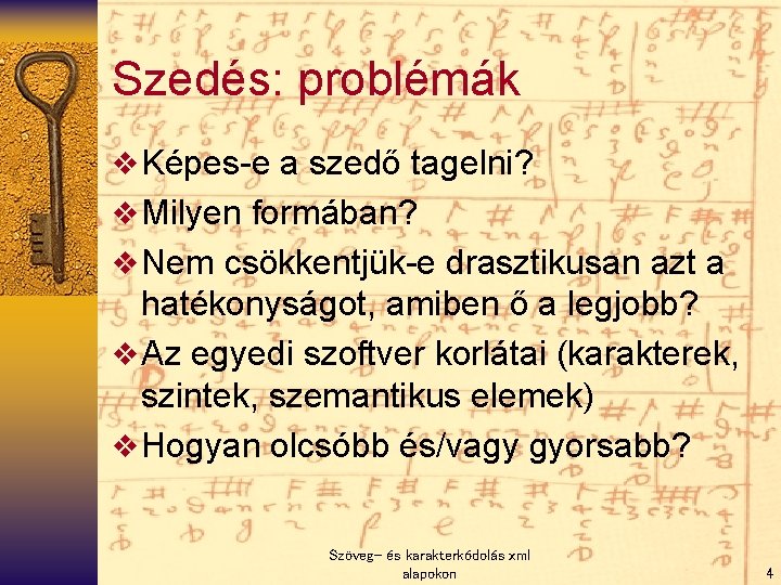 Szedés: problémák v Képes-e a szedő tagelni? v Milyen formában? v Nem csökkentjük-e drasztikusan