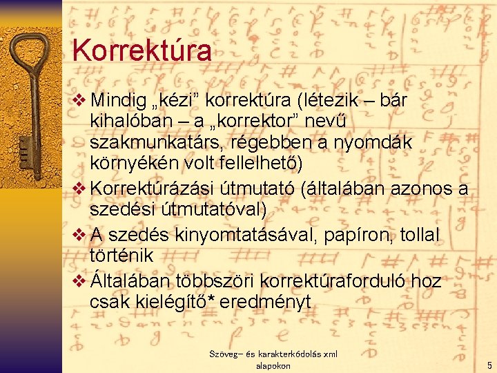 Korrektúra v Mindig „kézi” korrektúra (létezik – bár kihalóban – a „korrektor” nevű szakmunkatárs,